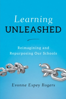 Image for Learning unleashed: re-imagining and re-purposing our schools