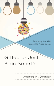 Image for Gifted or Just Plain Smart? : Teaching the 99th Percentile Made Easier