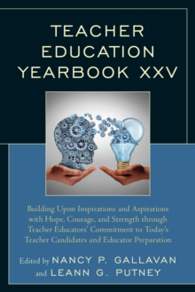 Image for Teacher education yearbook XXV: building upon inspirations and aspirations with hope, courage, and strength through teacher educator's commitment to today's teacher candidates and educator preparation