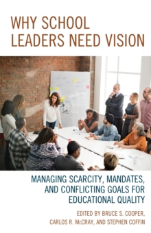 Image for Why school leaders need vision: managing scarcity, mandates, and conflicting goals for educational quality