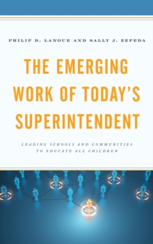 Image for The emerging work of today's superintendent  : leading schools and communities to educate all children