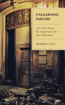 Image for Unlearning Failure: Can Urban Schools Be Transformed in the New Millennium?