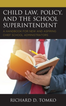 Image for Child Law, Policy, and the School Superintendent : A Handbook for New and Aspiring Chief School Administrators
