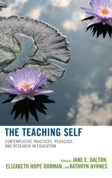Image for The teaching self: contemplative practices, pedagogy, and research in education