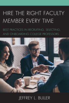 Image for Hire the Right Faculty Member Every Time: Best Practices in Recruiting, Selecting, and Onboarding College Professors