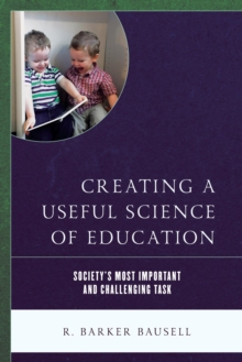 Image for Creating a useful science of education: society's most important and challenging task