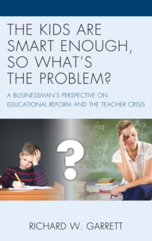 Image for The kids are smart enough, so what's the problem?: a businessman's perspective on educational reform and the teacher crisis