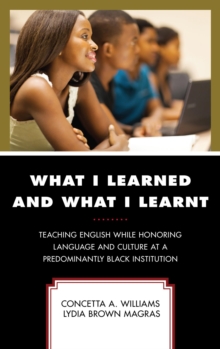 Image for What I learned and what I learnt: teaching English while honoring language and culture at a predominantly black institution