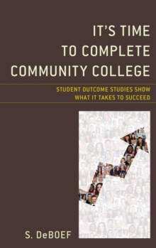 Image for It's time to complete community college: student outcome studies show what it takes to succeed