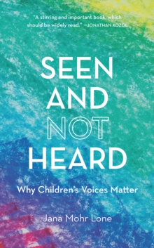 Image for Seen and Not Heard: Why Children's Voices Matter