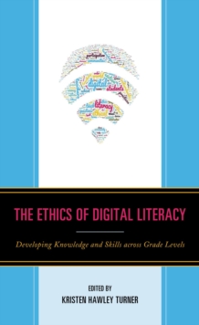Image for The ethics of digital literacy: developing knowledge and skills across grade levels