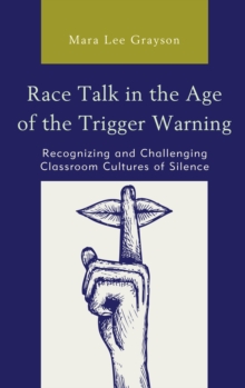 Image for Race talk in the age of the trigger warning  : recognizing and challenging classroom cultures of silence