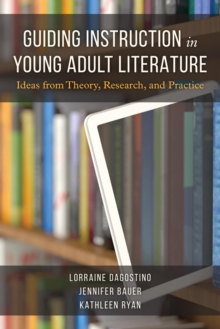 Image for Guiding Instruction in Young Adult Literature: Ideas from Theory, Research and Practice