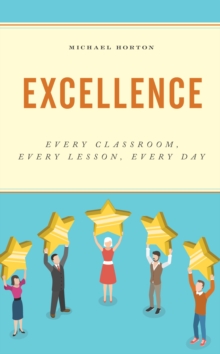 Image for Excellence  : every classroom, every lesson, every day