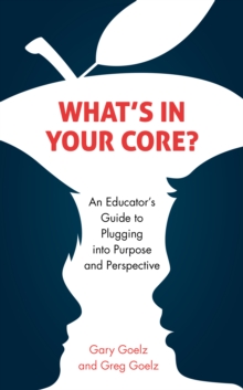 Image for What's in your CORE?  : an educator's guide to plugging into purpose and perspective