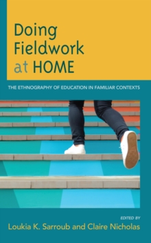 Image for Doing Field Work at Home: The Ethnography of Education in Familiar Contexts