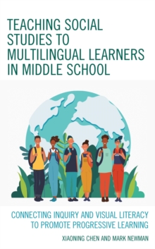 Image for Teaching Social Studies to Multilingual Learners in Middle School: Connecting Inquiry and Visual Literacy to Promote Progressive Learning