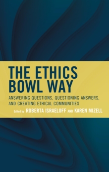 Image for The Ethics Bowl Way: Answering Questions, Questioning Answers, and Creating Ethical Communities