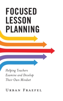 Image for Focused Lesson Planning: Helping Teachers Examine and Develop Their Own Mindset