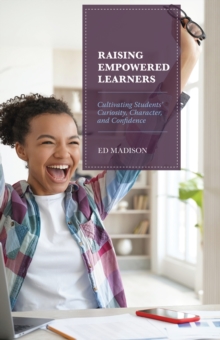 Image for Raising empowered learners  : cultivating students' curiosity, character, and confidence