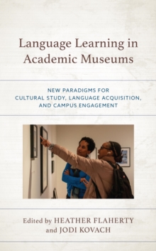 Image for Language Learning in Academic Museums: New Paradigms for Cultural Study, Language Acquisition, and Campus Engagement