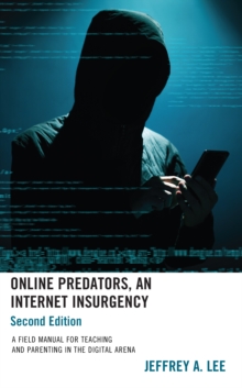 Image for Online predators, an Internet insurgency: a field manual for teaching and parenting in the digital arena