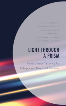 Image for Light through a prism  : social justice teaching for refugee and displaced students
