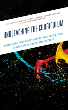 Image for Unbleaching the Curriculum: Enhancing Diversity, Equity, Inclusion, and Beyond in Schools and Society