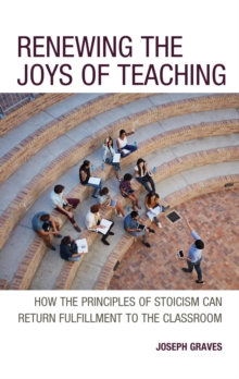 Image for Renewing the Joys of Teaching: How the Principles of Stoicism Can Return Fulfillment to the Classroom