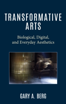 Image for Transformative arts  : biological, digital, and everyday aesthetics