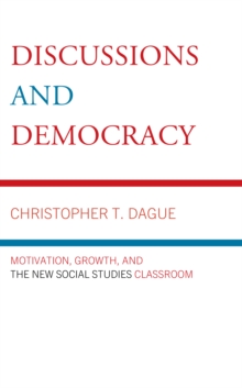 Image for Discussion and democracy  : motivation, growth, and the new social studies classroom