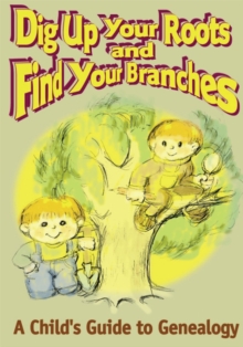 Image for Dig up Your Roots and Find Your Branches: A Child's Guide to Genealogy