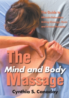 Image for Mind and Body Massage: The Guide to Ultimate Relaxation Uniting Massage, Music and Aroma Therapies