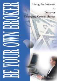 Image for Be Your Own Broker: Using the Internet to Discover Emerging Growth Stocks