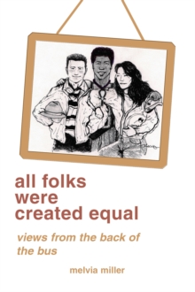 Image for All Folks Were Created Equal: Views from the Back of the Bus
