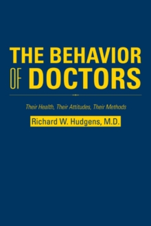 Image for Behavior of Doctors: Their Health, Their Attitudes, Their Methods