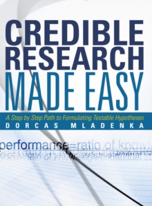 Image for Credible Research Made Easy: A Step by Step Path to Formulating Testable Hypotheses