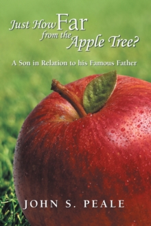 Image for Just How Far from the Apple Tree?: A Son in Relation to His Famous Father