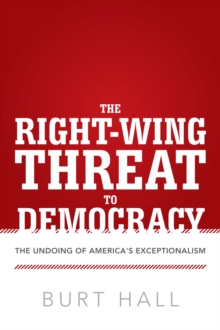 Image for Right-Wing Threat to Democracy: The Undoing of America's Exceptionalism