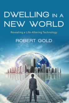Image for Dwelling in a New World: Revealing a Life-Altering Technology