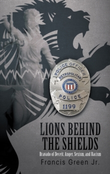 Image for Lions Behind the Shields: Bravado of Deceit, Anger, Sexism, and Racism