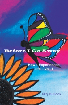 Image for Before I Go Away: How I Experienced Life - Vol. I