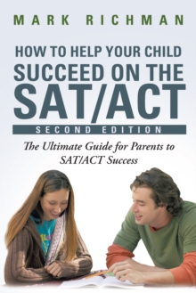 Image for How to Help Your Child Succeed on the Sat/Act: The Ultimate Guide for Parents to Sat/Act Success