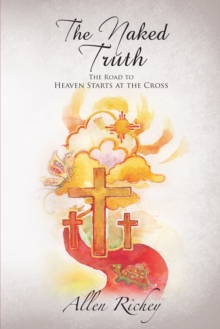 Image for Naked Truth: The Road to Heaven Starts at the Cross