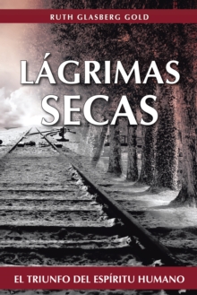 Image for Lagrimas  Secas: El Triunfo Del Espiritu Humano