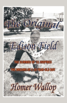 Image for The Original Edison Field : The Summer of '51 Inspires the Dreams of a 10-Year-Old Boy