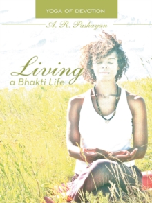 Image for Living a Bhakti Life: Yoga of Devotion