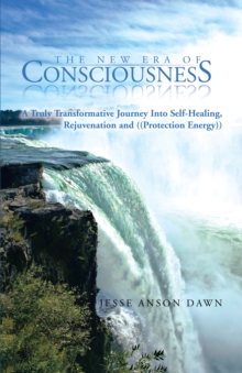 Image for New Era of Consciousness: A Truly Transformative Journey into Self-Healing, Rejuvenation and ((Protection Energy))