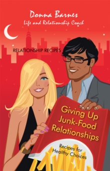Image for Giving up Junk-Food Relationships: Recipes for Healthy Choices