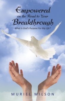 Image for Empowered on the Road to Your Breakthrough: What Is God's Purpose for My Life?